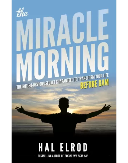 The Miracle Morning: The Not-So-Obvious Secret Guaranteed to Transform Your Life The Miracle Morning: The Not-So-Obvious Secret Guaranteed to Transform Your Life